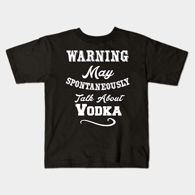 Warning May Spontaneously Talk About Vodka Kids T-Shirt by Lin Watchorn 